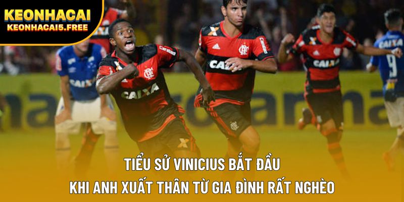 Tiểu Sử Vinicius bắt đầu khi anh xuất thân từ gia đình rất nghèo