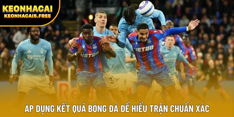 Áp dụng kết quả bóng đá để hiểu trận chuẩn xác