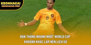 Bàn thắng nhanh nhất World Cup – Khoảnh khắc làm nên lịch sử