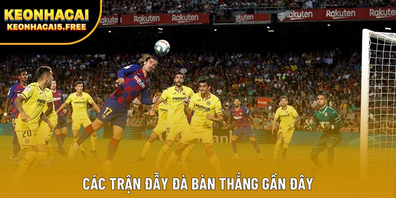 Các trận đẫy đà bàn thắng gần đây Các trận đẫy đà bàn thắng gần đây