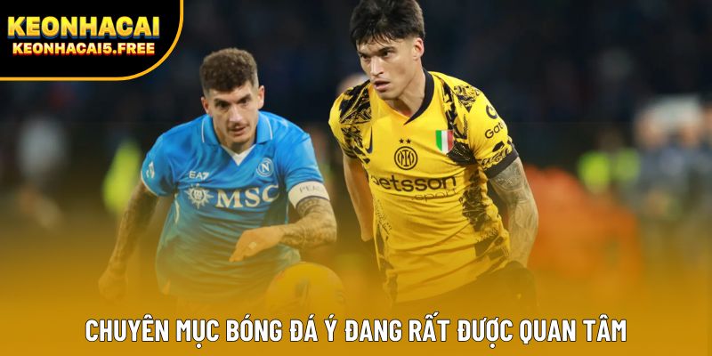 Chuyên mục Bóng đá Ý đang rất được quan tâm