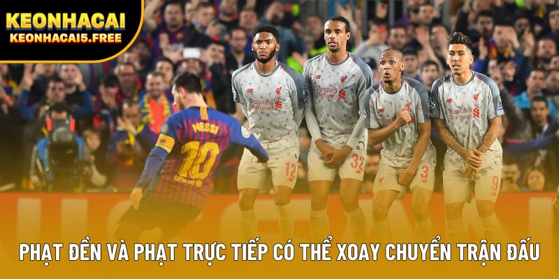 Phạt đền và phạt trực tiếp có thể xoay chuyển trận đấu