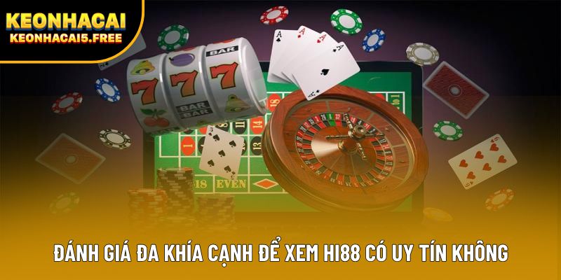 Đánh giá đa khía cạnh để xem Hi88 có uy tín không Đánh giá đa khía cạnh để xem Hi88 có uy tín không