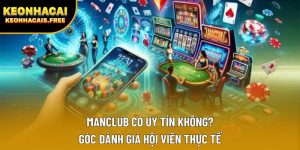 ManClub Có Uy Tín Không? Góc Đánh Giá Hội Viên Thực Tế