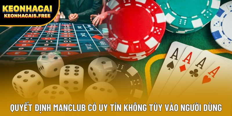 Quyết định ManClub có uy tín không tùy vào người dùng Quyết định ManClub có uy tín không tùy vào người dùng