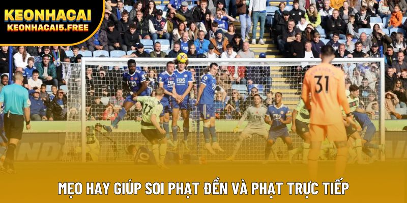 Mẹo hay giúp soi phạt đền và phạt trực tiếp 