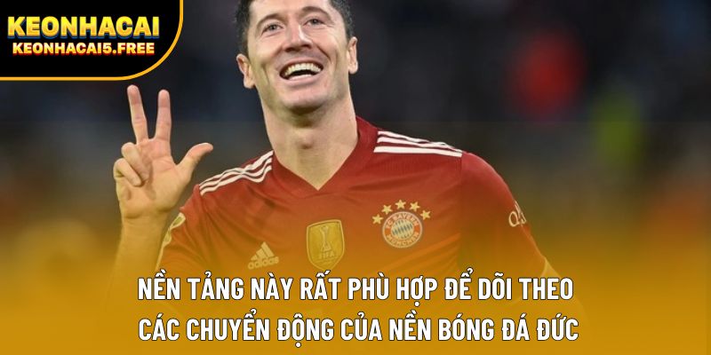 Nền tảng này rất phù hợp để dõi theo các chuyển động của nền bóng đá Đức