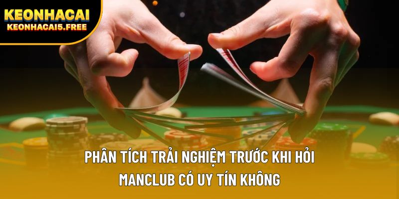 Phân tích trải nghiệm trước khi hỏi ManClub có uy tín không Phân tích trải nghiệm trước khi hỏi ManClub có uy tín không
