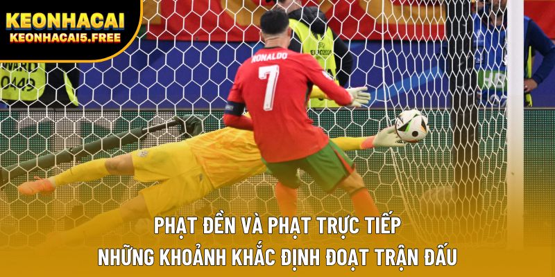 Phạt đền và phạt trực tiếp – Những khoảnh khắc định đoạt trận đấu