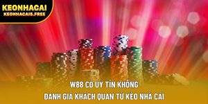 W88 Có Uy Tín Không | Đánh Giá Khách Quan Từ Kèo Nhà Cái